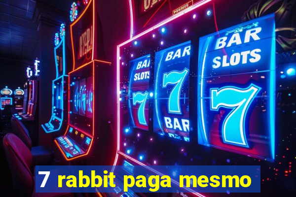 7 rabbit paga mesmo